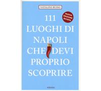 111 luoghi di Napoli che devi proprio scoprire. Nuova ediz. - Russo Natalino