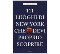 111 LUOGHI DI NEW YORK CHE DEVI PROPRIO SCOPRIRE di ELIKANN, JO ANNE-Emons, 2015