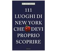 111 LUOGHI DI NEW YORK CHE DEVI PROPRIO SCOPRIRE di ELIKANN, JO ANNE-Emons, 2015