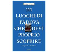 111 luoghi di Padova che devi proprio scoprire [Paperback] [Sep 22, 2023] Pupill