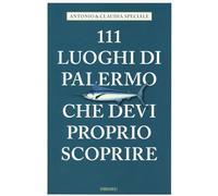 111 luoghi di Palermo che devi proprio scoprire