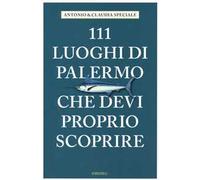 111 luoghi di Palermo che devi proprio scoprire