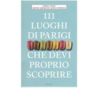 111 luoghi di Parigi che devi proprio scoprire