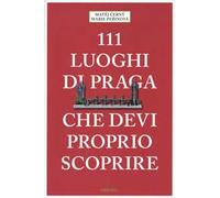 111 luoghi di Praga che devi proprio scoprire