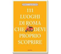 111 luoghi di Roma che devi proprio scoprire. Vol. 1