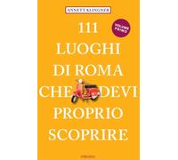 111 luoghi di Roma che devi proprio scoprire. Vol. 1 - 2022 - Emo