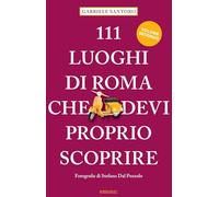 Libri Gabriele Santoro - 111 Luoghi Di Roma Che Devi Proprio Scoprire #02