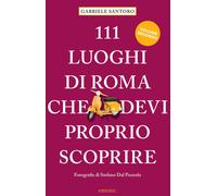 Libri Gabriele Santoro - 111 Luoghi Di Roma Che Devi Proprio Scoprire #02