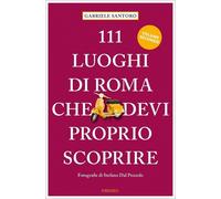 111 luoghi di Roma che devi proprio scoprire (Vol. 2)