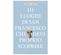 111 luoghi di San Francesco che devi proprio scoprire