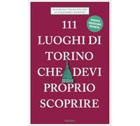 111 luoghi di Torino che devi proprio scoprire. Nuova ediz. - Francesconi ...