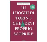 111 luoghi di Torino che devi proprio scoprire. Nuova ediz. - Francesconi ...