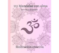 111 Mandalas con alma para colorear: Meditación creativa
