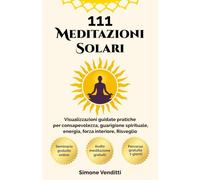 111 Meditazioni Solari: Visualizzazioni guidate pratiche per consapevolezza, guarigione spirituale, energia, forza interiore, Risveglio: Ottenere e ... Bambino Interiore, audio e percorsi gratuiti