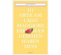 111 Orte am Lago Maggiore, die man gesehen haben muss: Reiseführer