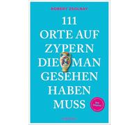 111 Orte auf Zypern, die man gesehen haben muss: Reiseführer