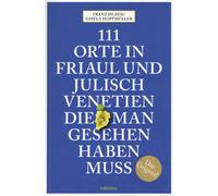 111 Orte in Friaul und Julisch Venetien, die man gesehen haben muss - Emons