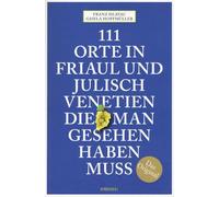 111 Orte in Friaul und Julisch Venetien, die man gesehen haben muss - Emons