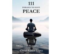 111 PHRASES TO HAVE PEACE: Reflections on love, life, and human values
