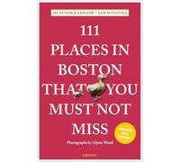111 Places in Boston That You Must Not Miss: Travel Guide
