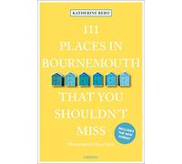 Katherine Bebo 111 Places in Bournemouth That You Shouldn't Miss (Tascabile)