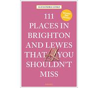 Alexandra Loske 111 Places in Brighton & Lewes That You Shouldn't Mi (Tascabile)