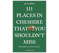 111 Places in Cheshire That You Shouldn't Miss: Travel Guide