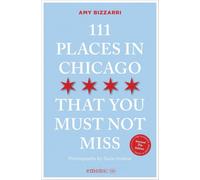 111 Places in Chicago That You Must Not Miss: Travel Guide