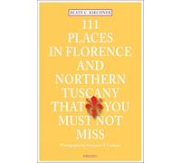 111 Places in Florence and Northern Tuscany That You Must Not Miss [Lingua Inglese]