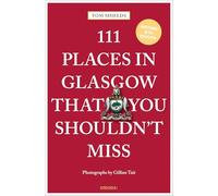 111 Places in Glasgow That You Shouldn't Miss: Travel Guide