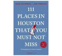 111 Places in Houston That You Must Not Miss: Travel Guide