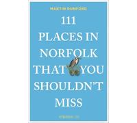 111 Places in Norfolk That You Shouldn't Miss: Travel Guide