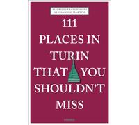 111 places in Turin that you shouldn't miss - Francesconi Maurizio, Martin...