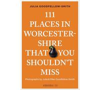 111 Places in Worcestershire That You Shouldn't Miss: Travel Guide