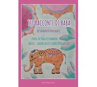 111 racconti di Baba. Storie di yoga per bambini, ragazzi, adulti... anime belle e cuori pieni di luce