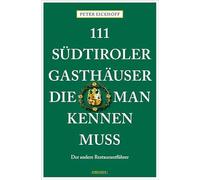 111 Südtiroler Gasthäuser, die man kennen muss: Der andere Restaurantführer