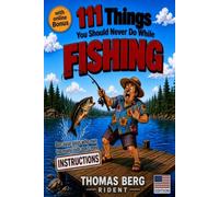 111 Things You Should Never Do While Fishing: Funny gift book for anglers - because guys who own too many rods don’t need instructions [ideal for ... Day, Birthday. Or any other occasion]