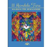 111 Tiere Malbuch mit Mandala | Malbuch mit Mandala für Erwachsene | Stressabbauende Tiermotive | Ausmalbuch mit wunderschönen Tier-Mandala-Motiven | ... abbauen, Entspannung und Kreativität fördern