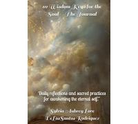 111 Wisdom Keys for the Soul--The Journal: Daily reflections and sacred practices for awakening the eternal self.”