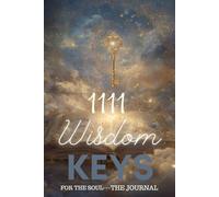 111 Wisdom Keys for the Soul--The Journal: Daily reflections and sacred practices for awakening the eternal self.”