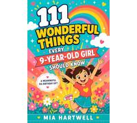 111 Wonderful Things Every 9-Year-Old Girl Should Know: A Meaningful 9th Birthday Gift to Build Confidence, Courage & Kindness - 111 Uplifting Lessons for a Special Girl