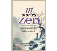 111 Zen Stories: Discover calm and wisdom with inspiring Zen stories. A brief and profound guide to finding peace and clarity of mind in a hectic world.