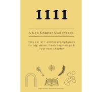 1111: A New Chapter Sketchbook: Tiny portal + anchor prompt-pairs for big vision, fresh beginnings & your next chapter