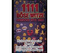 1111 böse Witze: Das ultimative Witzebuch: Satanischer Witze-Spaß: Schwarzer Humor extrem --Nichts für schwache Nerven