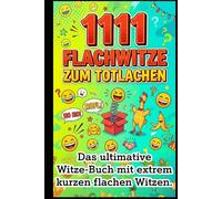 1111 extrem kurze Flachwitze: Das ultimative Witzebuch: Das ultimative Witze-Buch mit extrem kurzen und flachen Witzen - Der garantierte Eisbrecher für Teenager, Erwachsene und jede Party