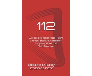 112 Europas professionellste Hotline: BLEIBEN SIE RUHIG! ICH BIN ES NICHT Sirenen, Blaulicht, Adrenalin - das ganze Kino in der Rettungsleitstelle