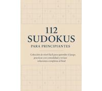 112 Sudokus para Principiantes: Colección de nivel fácil para aprender el juego, practicar con comodidad y revisar soluciones completas al final