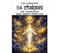 114 Chakras. The Knowledge Kept Hidden from You