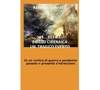 115... 117 d.C. Egitto Cirenaica. Un tragico evento. In un vortice di guerra e pandemia passato e presente s'intrecciano
