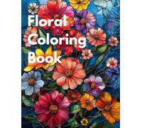 115 Florals: A Beautiful & Relaxing Adult Coloring Book of Floral Designs: Great Gift for Nature Lovers, Kids, Moms